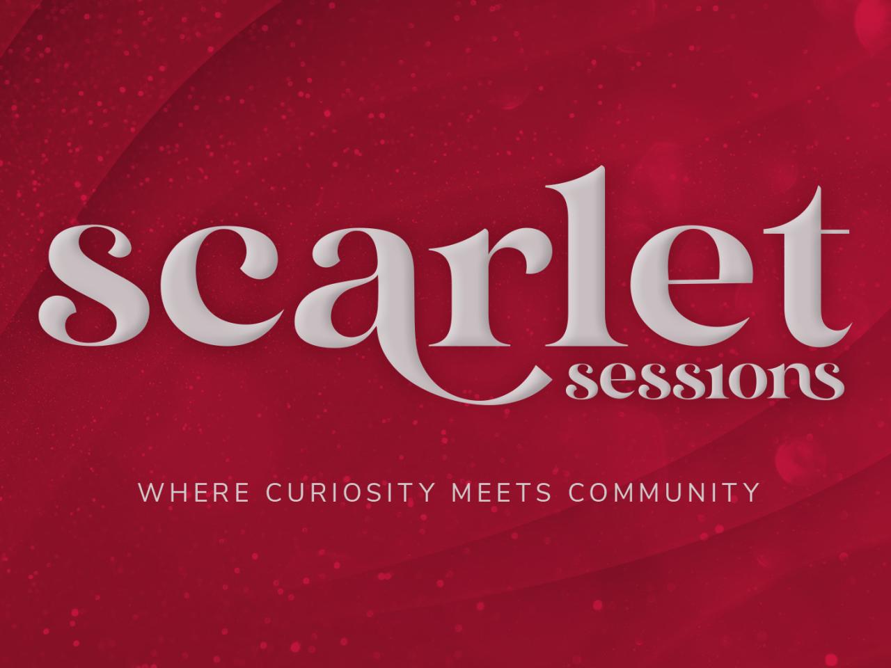 Scarlet Sessions: Where curiosity meets community