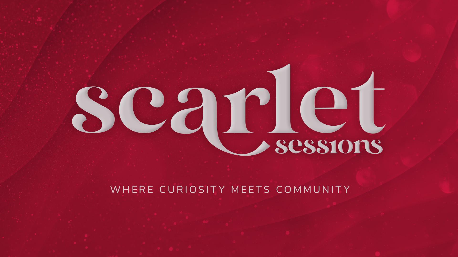 Scarlet Sessions: Where curiosity meets community